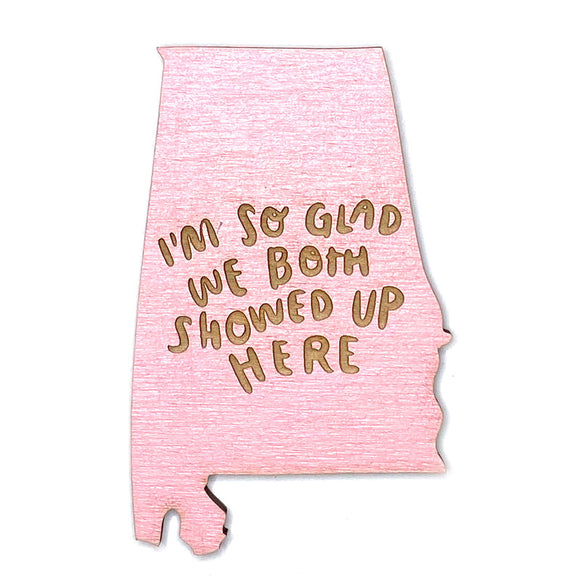 Picture of I'm So Glad We Both Showed Up Here Alabama Magnet in Light Pink