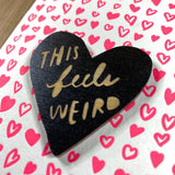 'This Feels Weird' Letterpress Card with Laser-engraved Heart Magnet